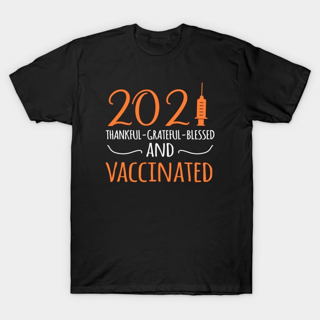 Funny Thanksgiving 2021 - Vaccinated T-Shirt by Teesamd
